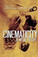 Cinematicity in Media History di Jeffrey Geiger edito da Edinburgh University Press