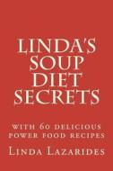 Linda's Soup Diet Secrets: Reach Your Target Weight Faster di Linda Lazarides edito da Createspace