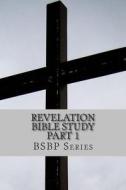 Revelation Bible Study Part 1 - Bsbp Series di Mrs Margaret Weston edito da Createspace