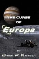 The Curse of Europa di Brian P. Kayser edito da Createspace
