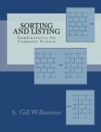 Sorting and Listing: Combinatorics for Computer Science di S. Gill Williamson edito da Createspace