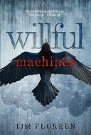 Willful Machines di Tim Floreen edito da SIMON PULSE