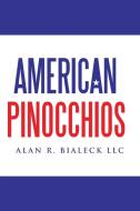 American Pinocchios di Alan R. Bialeck LLC edito da Lulu Publishing Services