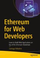 Ethereum for Web Developers di Santiago Palladino edito da Apress