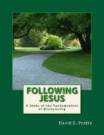 Following Jesus: A Study of the Fundamentals of Discipleship di David E. Pratte edito da Createspace