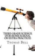 Third Grade Science (for Home School or Extra Practice) di Thomas Bell, Homeschool Brew edito da Createspace