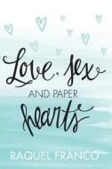 Love, Sex and Paper Hearts di Raquel Franco edito da Createspace