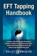 Eft Tapping Handbook: A Powerful and Proven Guide for Using Eft Tapping Strategies to Lose Weight, Beat Stress, Increase Confidence, Improve di Holly Thomason edito da Createspace