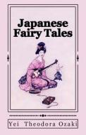 Japanese Fairy Tales: Illustrated di Yei Theodora Ozaki edito da Createspace