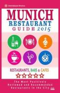Munich Restaurant Guide 2015: Best Rated Restaurants in Munich, Germany - 500 Restaurants, Bars and Cafes Recommended for Visitors, 2015. di Timothy F. Gottlieb edito da Createspace