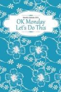 Monthly Calendar 2015: Ok Mondays Let's Do This di Chiquita Publishing edito da Createspace