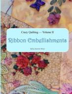 CRAZY QUILTING VOLUME 2: RIBBON EMBELLIS di KATHY SEAMAN SHAW edito da LIGHTNING SOURCE UK LTD