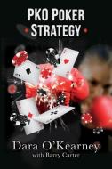 PKO Poker Strategy: How to adapt to Bounty and Progressive Knockout online poker tournaments di Barry Carter, Dara O'Kearney edito da LIGHTNING SOURCE INC