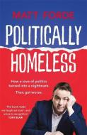 Politically Homeless di Matt Forde edito da Quercus Publishing