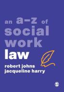 An A-Z of Social Work Law di Robert Johns, Jacqueline Harry edito da SAGE PUBN