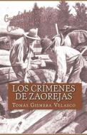 Los Crímenes de Zaorejas: Las Maderadas y Los Gancheros del Tajo di Tomas Gismera Velasco edito da Createspace Independent Publishing Platform