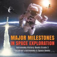 Major Milestones in Space Exploration | Astronomy History Books Grade 3 | Children's Astronomy & Space Books di Baby edito da Baby Professor
