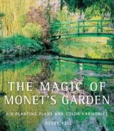 The Magic of Monet's Garden: His Planting Plans and Color Harmonies di Derek Fell edito da Firefly Books