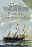 Gray Thunder: Exploits of the Confederate States Navy di R. Thomas Campbell edito da WHITE MANE PUB CO INC