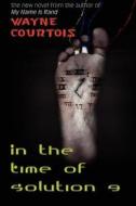 In The Time Of Solution 9 di Wayne Courtois edito da Lethe Press