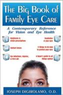 The Big Book of Family Eye Care: A Contemporary Reference for Vision and Eye Care di Joseph Digirolamo edito da BASIC HEALTH PUBN INC