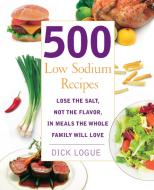500 Low Sodium Recipes di Dick Logue edito da Fair Winds Press
