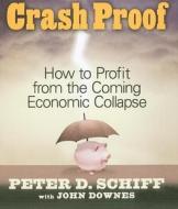 Crash Proof: How to Profit from the Coming Economic Collapse di Peter D. Schiff edito da Gildan Media Corporation