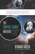 The Purpose-Guided Universe: Believing in Einstein, Darwin, and God di Bernard Haisch edito da NEW PAGE BOOKS