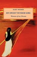 My Sweet Tender Girl di Mary Wismer edito da XULON PR