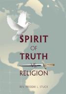 Spirit of Truth vs. Religion di Freddie L. Stuck edito da Tate Publishing & Enterprises