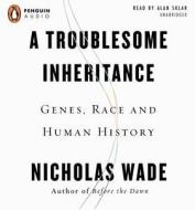 A Troublesome Inheritance: Genes, Race, and Human History di Nicholas Wade edito da Penguin Audiobooks