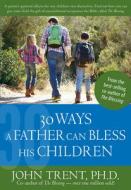 30 Ways a Father Can Bless His Children di John Trent edito da Aspire Press
