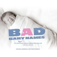 Bad Baby Names: The Worst True Names Parents Saddled Their Kids With, and You Can Too! di Michael Sherrod, Matthew Rayback edito da CUMBERLAND HOUSE PUB