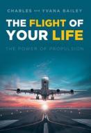 The Flight of Your Life di Charles Bailey, Yvana Bailey edito da Covenant Books