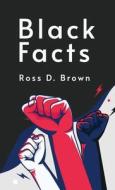 Black Facts Paperback di Ross D. Brown edito da LUSHENA BOOKS INC