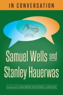 In Conversation: Samuel Wells and Stanley Hauerwas di Samuel Wells, Stanley Hauerwas edito da CHURCH PUB INC