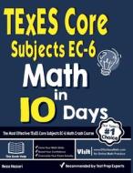TExES Core Subjects EC-6 Math in 10 Days: The Most Effective TExES Core Subjects Math Crash Course di Reza Nazari edito da EFFORTLESS MATH EDUCATION