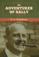 The Adventures Of Sally di P G Wodehouse edito da Bibliotech Press