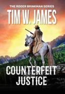 Counterfeit Justice di Tim W. James edito da Sastrugi Press LLC
