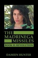 The Madrinega Missiles: Book Ii: Revolution di Damien Hunter edito da IUNIVERSE INC