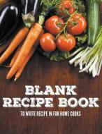 Blank Recipe Book To Write Recipe In For Home Cooks di Speedy Publishing Llc edito da Speedy Publishing LLC