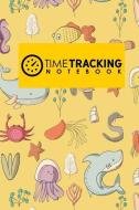 Time Tracking Notebook di Rogue Plus Publishing edito da LIGHTNING SOURCE INC