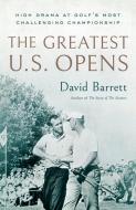 The Greatest U.S. Opens di David Barrett edito da Tatra Press