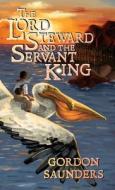 THE LORD STEWARD AND THE SERVANT KING di GORDON SAUNDERS edito da LIGHTNING SOURCE UK LTD