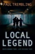 Local Legend: Death Bonded Them. Life Divided Them. di Paul Trembling edito da LION HUDSON