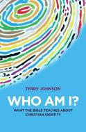 Who Am I?: What the Bible Teaches about Christian Identity di Terry Johnson edito da EP BOOKS