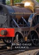 Broad Gauge Railways di Tim Bryan edito da Bloomsbury Publishing PLC