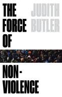 The Force of Nonviolence: An Ethico-Political Bind di Judith Butler edito da VERSO