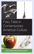 Fairy Tales In Contemporary American Culture di Kate Christine Moore Koppy edito da Lexington Books