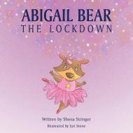 Abigail Bear - The Lockdown di Shona Stringer edito da GROSVENOR HOUSE PUB LTD